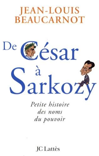 De César à Sarkozy. Petite histoire des noms du pouvoir - Photo 0